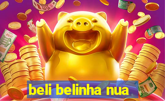 beli belinha nua